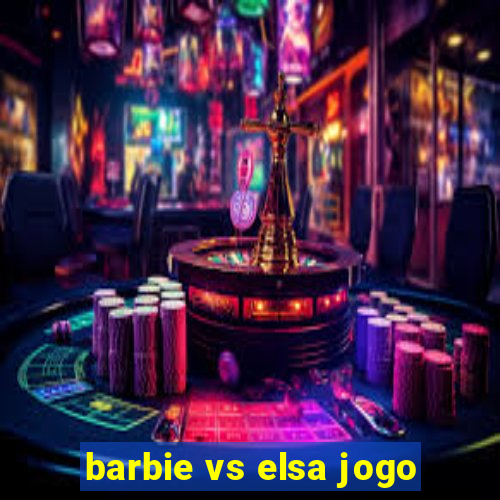 barbie vs elsa jogo